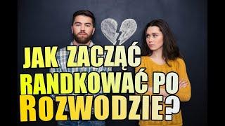 Jak Po Rozwodzie Poznać Kobietę i Się Podnieść? Jak Zacząć Randkować Po Rozwodzie i Znaleźć Kobietę?