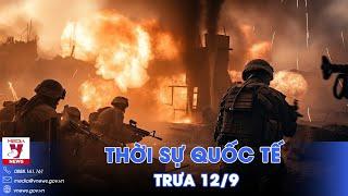 Thời sự Quốc tế trưa 12/9. Nga công phá Pokrovsk, từng bước đập tan phòng tuyến Ukraine ở Donbass