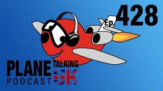 Episode 428 - The One With All The Interviews | Plane Talking UK Podcast | Aviation Podcast