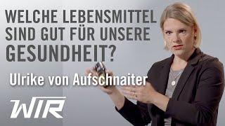 Ulrike von Aufschnaiter: Welche Lebensmittel sind gut für unsere Gesundheit?