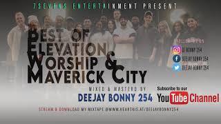 BEST OF ELEVATION WORSHIP & MAVERICK CITY CHRISTIAN SONGS FT DEEJAY BONNY 254