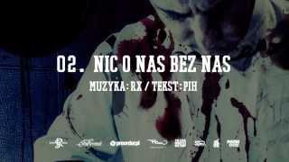 02. Pih - Nic o Nas Bez Nas (prod. RX)