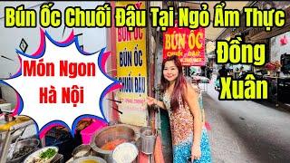 Lần Đầu Tiên Vợ Chồng Chi Ăn Bún Ốc Chuối Đậu Tại Ngỏ Ẩm Thực Đồng Xuân. Món Ngon Của Người Hà Nội