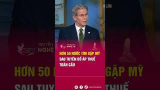 Hơn 50 nước tìm gặp Mỹ sau tuyên bố áp thuế toàn cầu | Tin tức quốc tế