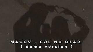 MAGOV - GƏL NƏ OLAR ( DEMO VERSİON )