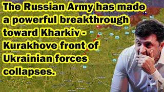 Russian Army advances toward Kharkiv; Kurakhove front of Ukrainian forces collapses.