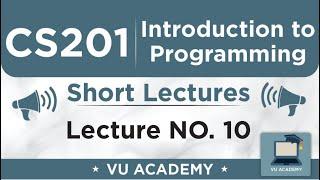 CS201 Lecture 10 | VU Short Lectures | Introduction to Programming