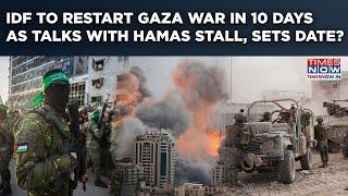 IDF To Return To War In 10 Days As Israel-Hamas Deal Talks Stall? Date Set? Gaza War Countdown