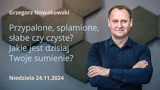 Przypalone, splamione, słabe czy czyste? Jakie jest dzisiaj Twoje sumienie?  Grzegorz Nowakowski