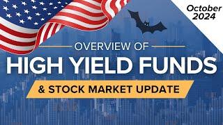 October 2024 High Yield Income Funds Overview & Stock Market Update | Ep.54 (U.S.)