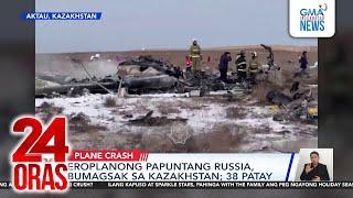 Eroplanong papuntang Russia, bumagsak sa Kazakhstan; 38 patay | 24 Oras