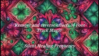 Remove and reverse effects of Foot Track Magic Silent Healing Frequency