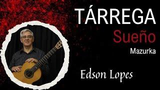 Edson Lopes plays TÁRREGA: Sueño (Mazurka)