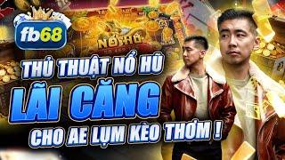 Nổ Hũ Đổi Thưởng | Thủ Thuật Chơi Nổ Hũ Đổi Thưởng Lãi Cực Căng ! Ae Yên Tâm Lụm Kèo Thơm