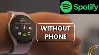 How To Use & Play Spotify On Galaxy Watch 4, 5, 6, 7 Without Phone