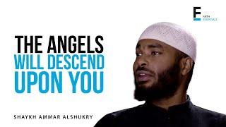 The Angels Will Descend Upon You | Sh. Ammar AlShukry