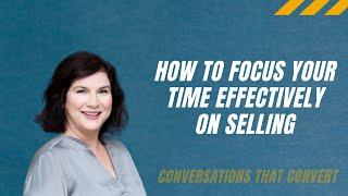 HOW TO FOCUS YOUR TIME EFFECTIVELY ON SELLING | 5 ESSENTIAL ACTIVITIES TO KEEP THE SALES ROLLING IN