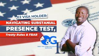 E-2 Visa Holder: Navigating Substantial Presence Test, Treaty Tie-Breaker Rules and FBAR