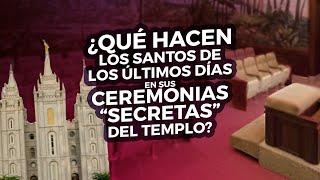 ¿Qué hacen los Santos de los Últimos días en sus ceremonias “secretas” del templo?