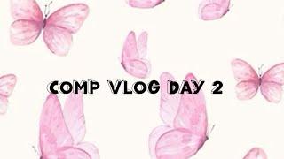 Comp vlog day 2 