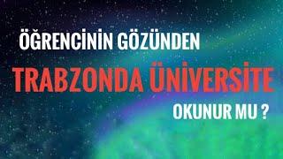 Trabzon' da ÜNİVERSİTE OKUNUR MU? Öğrenci Gözünden!!