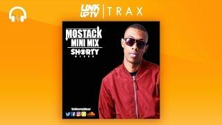 Mostack Mini Mix - Mixed by Shorty Bless | Link Up TV TRAX