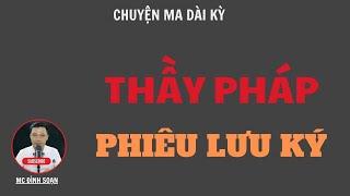 CHUYỆN MA DÀI KỲ: THẦY PHÁP PHIÊU LƯU KÝ | TUYỂN TẬP TRUYỆN MA MC ĐÌNH SOẠN HAY NHẤT.