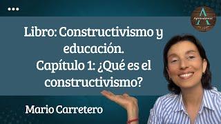 Chapter 1: What is Constructivism? Book: Constructivism and education Mario carretero