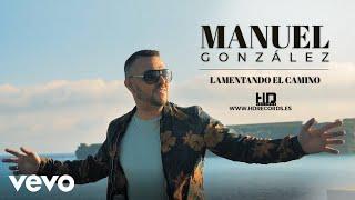 Manuel González - Ex Rebujito - Lamentando el Camino (Video oficial)