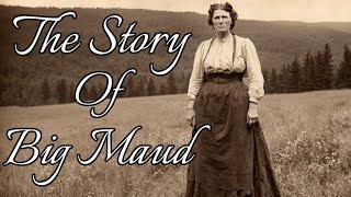 The Story Of BIG MAUD #appalachian #story #documentary