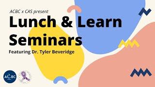 Lunch and Learn Seminar: Dr  Tyler Beveridge