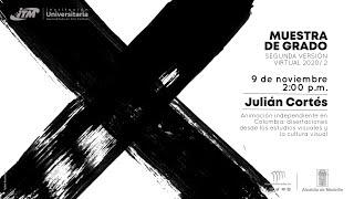 Julián Cortés Valencia - X Muestra de Grado (2020/2)