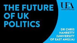 Chris Hanretty: The future of UK politics (UEA Brexit Means Brexit 2016)