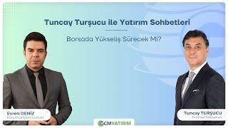 Tuncay Turşucu ile Yatırım Sohbetleri | Borsada Yükseliş Sürecek Mi? @tuncay-tursucu