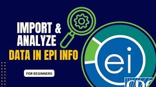 Importing Excel Data & Analysing Data using Classic Analysis in Epi Info 7.2.6.0 | For Beginners