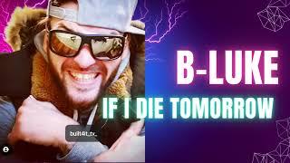 B-Luke If I die TOMORROW