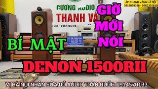 NÓI THẬT LUÔN ĐỂ ANH EM ĐỠ KHỔ, DENON 1500RII LÀ THẾ ĐẤY (biết bảo nhau)