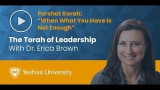 The Torah of Leadership - Parshat Korach - When What You Have Is Not Enough