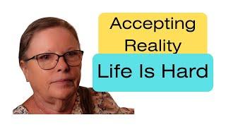 Accepting Reality | Life is Hard