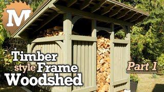 Timber Frame Woodshed - Part 1 of 3 - Post and Beam