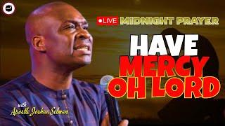 HAVE MERCY ON ME OH LORD [ MIDNIGHT PRAYERS ] || APOSTLE JOSHUA SELMAN