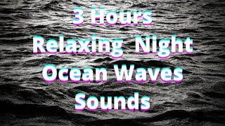 3 Hours Relaxing Night Ocean Sounds For Deep Sleep And Study