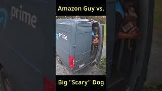 Dogs and Deliveries - Amazon Guy and "Big Scary Dog"