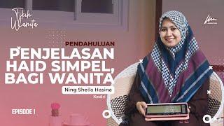 PENJELASAN HAID MUDAH DIPAHAM UNTUK WANITA Ft. Ning Sheila Hasina Zamzami - FIKIH WANITA  (1/6)