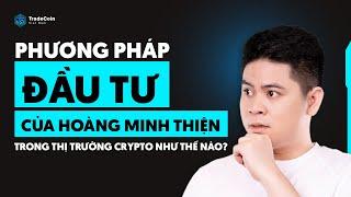 Phương Pháp Đầu Tư Của Hoàng Minh Thiện Trong Thị Trường Crypto Như Thế Nào ? | Phần 1