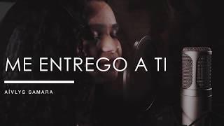 Me entrego a Ti |  Aívlys Samara ( COVER Nivea Soares)