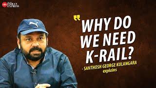 'What fool thinks we don't need high-speed trains?' - Santhosh George Kulangara | Interview | TNIE