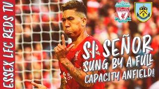 Si Señor!  Firmino Song sung by a full Anfield!! Goosebumps!! Liverpool 2-0 Burnley