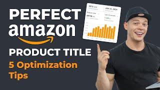 Amazon Product Title Optimization: 5 Tips to Write a Perfect Title