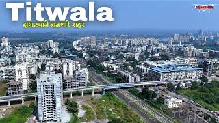 Titwala city | mumbaiच्या बाहेर झपाट्याने वाढणारे टिटवाळा शहर पहा drone च्या नजरेतून